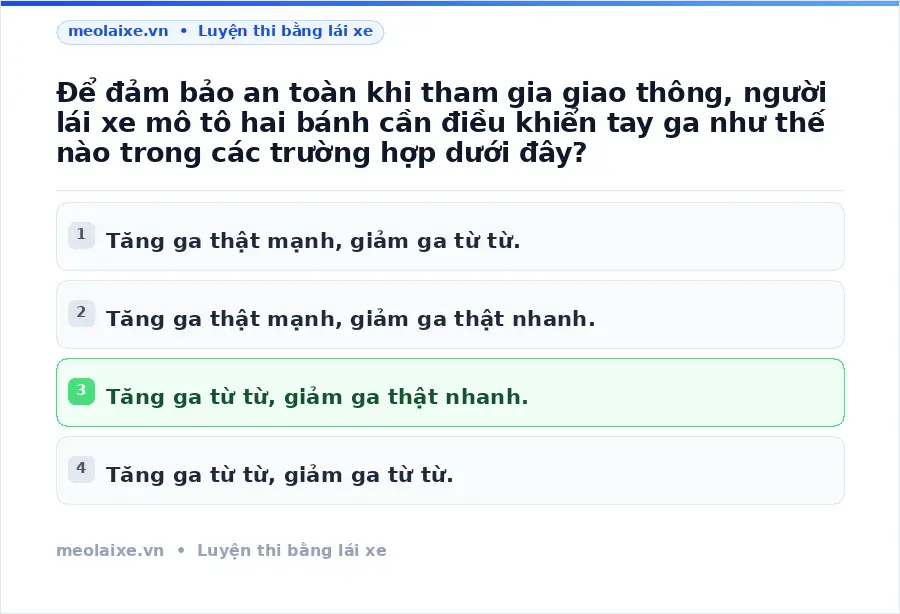 Để đảm bảo an toàn khi tham gia giao thông, người lái xe mô tô hai bánh cần điều khiển tay ga như thế nào trong các trường hợp dưới đây?